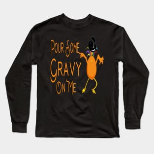 Pour Some Gravy On Me Long Sleeve T-Shirt